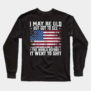 I May Be Old But Got To See The World Before It Went So Long Sleeve T-Shirt